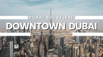 Downtown Dubai Gayrimenkul Rehberi 2025