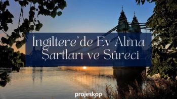 İngiltere’de Ev Alma Şartları ve Süreci